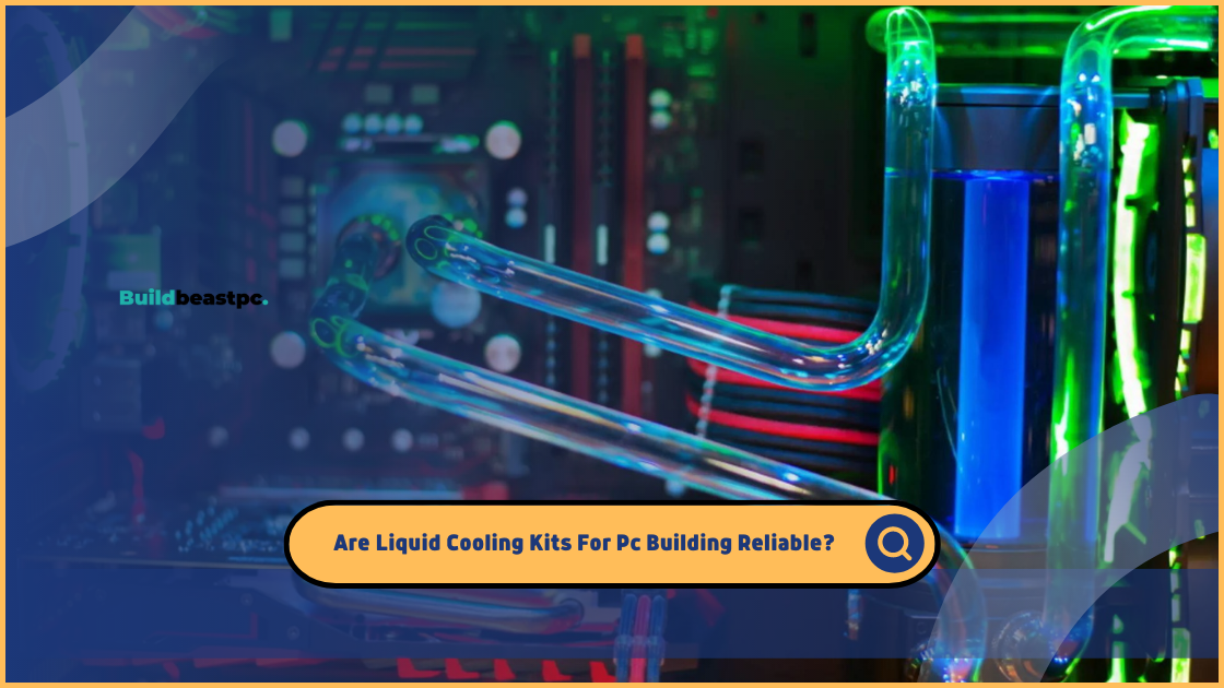 Are Liquid Cooling Kits For Pc Building Reliable