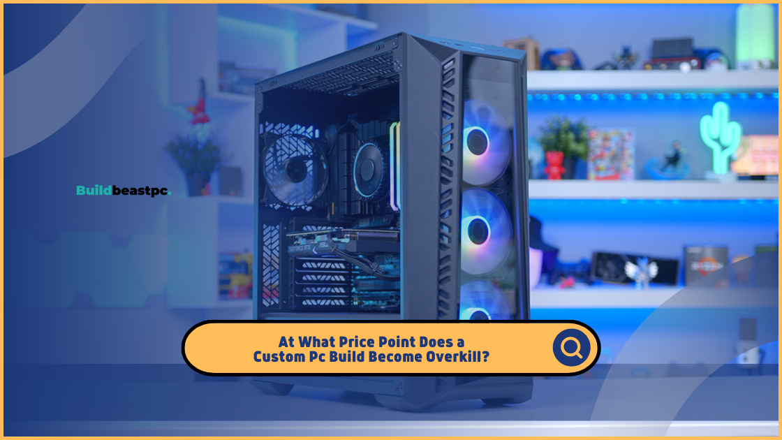 At What Price Point Does a Custom Pc Build Become Overkill?